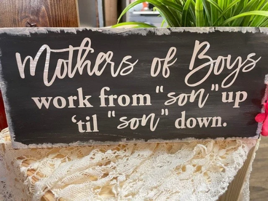 Mothers of Boys Work from son up / Mothers of Boys / Mom of Boys Sign